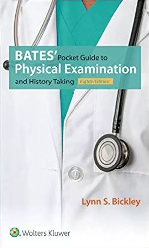 BATES' POCKET GUIDE TO PHYSICAL EXAMINATION AND HISTORY TAKING 8 TH EDITION,BY LYNN S. BICKLEY
