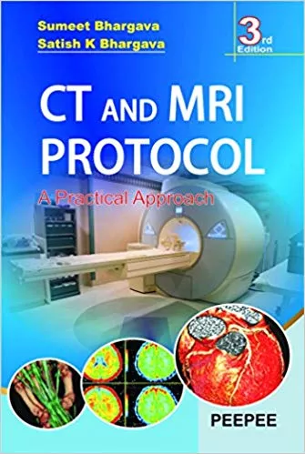 CT AND MRI PROTOCOL: A PRACTICAL APPROACH, 3 RD EDITION  2016, BY BHARGAVA