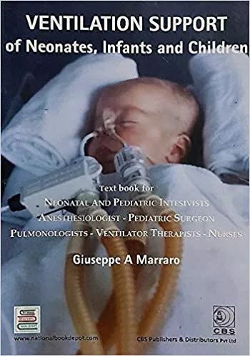 Ventilation Support of Neonates, Infants and Children 2nd Edition 2019 By Giuseppe A. Marraro