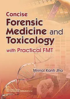 Concise Forensic Medicine and Toxicology with Practical FMT 2019 By MK Jha