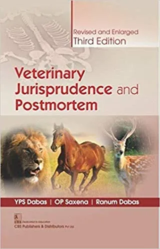 VETERINARY JURISPRUDENCE AND POSTMORTEM (1ST CBS REPRINT) REVISED AND ENLARGED THIRD EDITION 2019 By Dabas Y.P.S.