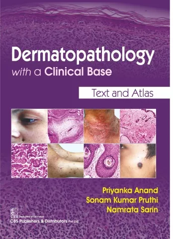 Dermatopathology with a Clinical Base  Text and Atlas 1st Edition (2019) By Anand, Priyanka | Pruthi, Sonam Kumar | Sarin, Namrata