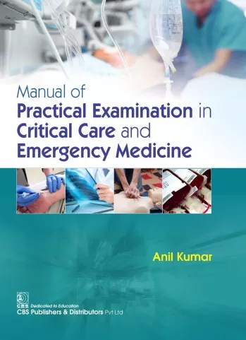 Manual of Practical Examination in Critical Care and Emergency Medicine 1st Edition 2019 By Kumar, Anil