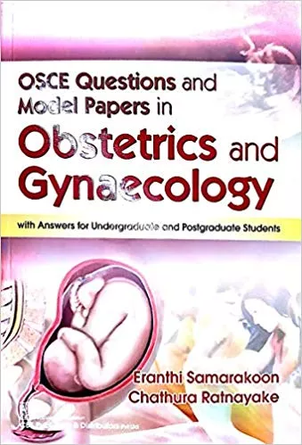 Osce Questions And Model Papers In Obstetrics And Gynaecology With Answers For Undergraduate And Postgraduate Students 2019 By Samarakoon E