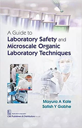 A Guide to Laboratory Safety and Microscale Organic Laboratory Techniques 2019 By Kale M A
