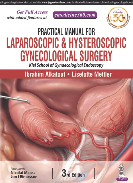 Practical Manual for Laparoscopic & Hysteroscopic Gynecological Surgery Kiel School of Gynaecological Endoscopy  (THIRD EDITION) 2019  By Ibrahim Alkatout & Liselotte Mettler