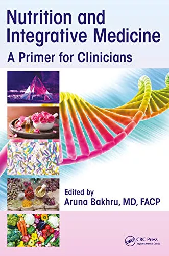 Nutrition and Integrative Medicine: A Primer for Clinicians 1st Edition 2019 By Aruna Bakhru