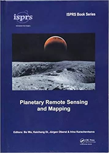 Planetary Remote Sensing and Mapping (ISPRS Book Series) 2019 By Bo Wu