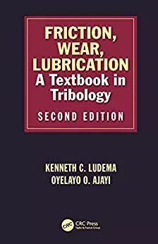 Friction, Wear, Lubrication: A Textbook in Tribology, Second Edition 2019 By Kenneth C Ludema