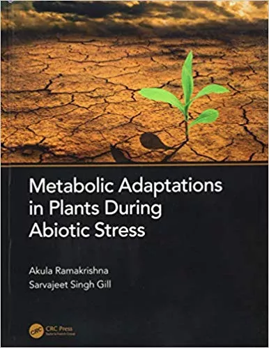 Metabolic Adaptations in Plants During Abiotic Stress by Akula Ramakrishna
