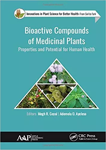 Bioactive Compounds of Medicinal Plants: Properties and Potential for Human Health (Innovations in Agricultural & Biological Engineering) 2019 By Megh R. Goyal