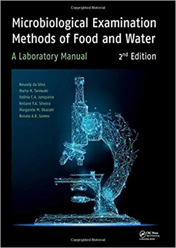 Microbiological Examination Methods of Food and Water: A Laboratory Manual, 2nd Edition 2019 By Neusely da Silva