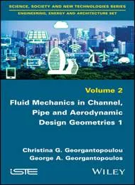 Fluid Mechanics in Channel, Pipe and Aerodynamic Design Geometries1, Vol.2 Set By Christina G. Georgantopoulou
