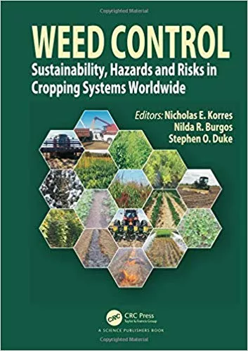 Weed Control: Sustainability, Hazards, and Risks in Cropping Systems Worldwide 2019 By Korres N.E.