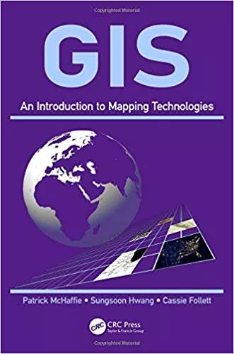 GIS: An Introduction to Mapping Technologies 2019 By Patrick McHaffie