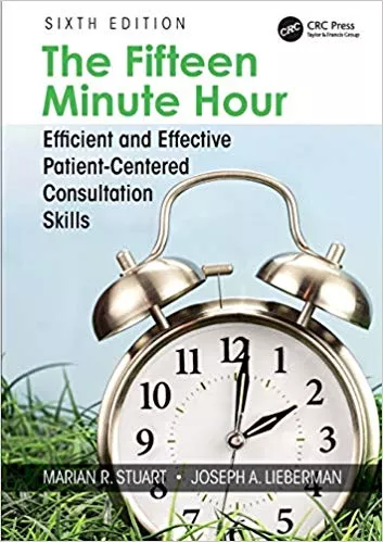 he Fifteen Minute Hour: Efficient and Effective Patient-Centered Consultation Skills, Sixth Edition 2019 By Marian R. Stuart
