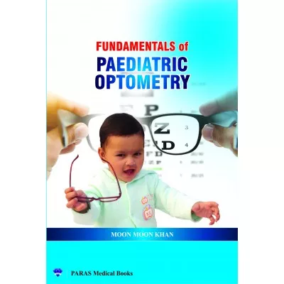 Fundamentals Of Paediatric Optometry 1st Edition 2015 by Moon Moon Khan