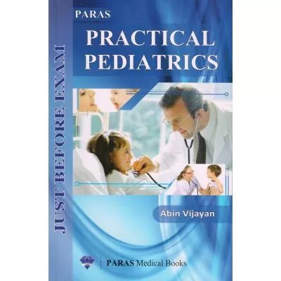 Paras Practical Pediatrics Just Before Exam 1st Edition 2015 by Abin Vijayan