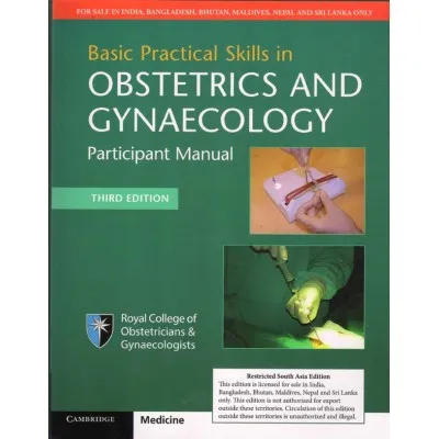 Basic Practical Skills In Obstetrics And Gynaecology Participant Manual 3rd Edition 2017 by Royal College of Obstetricians & Gynaecologists