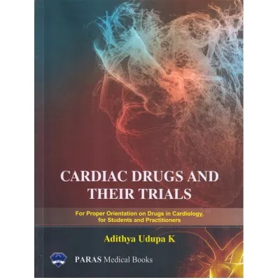 Cardiac Drugs and Their Trials 1st Edition 2019 by Adithya Udupa K