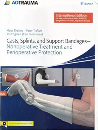 Casts, Splints and Support Bandages: Nonoperative Treatment and Perioperative Protection 1st Edition By Dresing