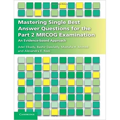 Mastering Single Best Answer Que. for the Part 2 MRCOG Exma 1st Edition 2017 by Adel Elkady
