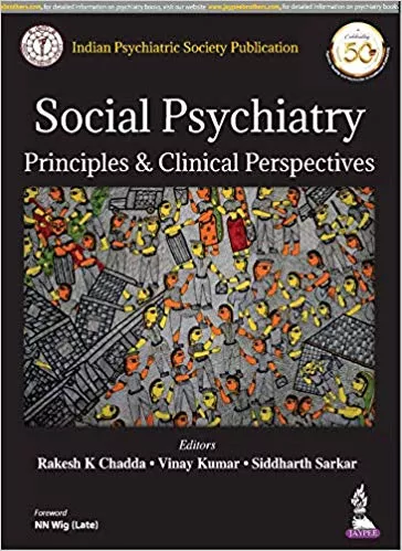 Social Psychiatry Principles & Clinical Perspectives (Indian Psychiatric Society Publication) 2019 By Rakesh K. Chadda