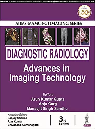 Aiims-Mamc-Pgi Imaging Series Diagnostic Radiology ADVANCES IN IMAGING TECHNOLOGY 3rd Edition 2019 By ArunKumar Gupta
