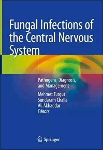 Fungal Infections of the Central Nervous System: Pathogens, Diagnosis, and Management 2019 By Mehmet Turgut