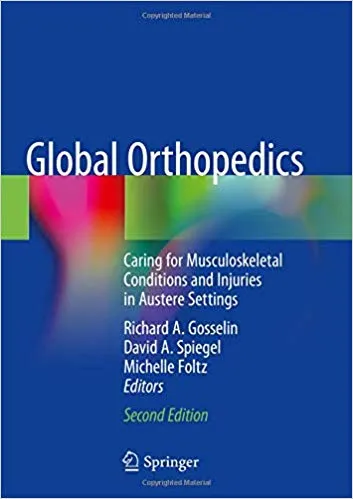 Global Orthopedics: Caring for Musculoskeletal Conditions and Injuries in Austere Settings 2nd Edition 2020 By Richard A. Gosselin