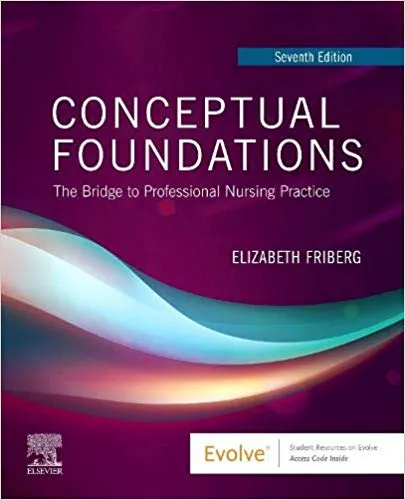 Conceptual Foundations: The Bridge to Professional Nursing Practice 7th Edition 2020 By Friberg DNP RN, Elizabeth E