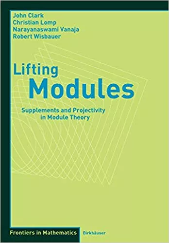 LIFTING MODULES: SUPPLEMENTS AND PROJECTIVITY IN MODULE THEORY (FRONTIERS IN MATHEMATICS)(PAPERBACK)