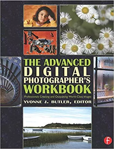 THE ADVANCED DIGITAL PHOTOGRAPHER'S WORKBOOK: PROFESSIONALS CREATING AND OUTPUTTING WORLD-CLASS IMAGES(PAPERBACK)