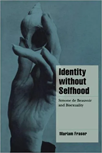 IDENTITY WITHOUT SELFHOOD: SIMONE DE BEAUVOIR AND BISEXUALITY (CAMBRIDGE CULTURAL SOCIAL STUDIES)(PAPERBACK)
