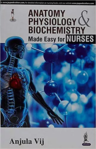 Anatomy,Physiology & Biochemistry Made Easy For Nurses 2015 by Vij Anjula