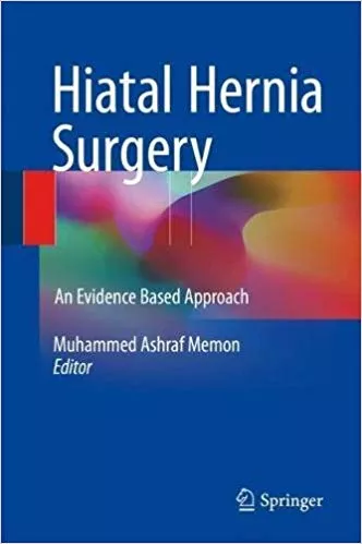 Hiatal Hernia Surgery: An Evidence Based Approach 2018 By Muhammed Ashraf Memon