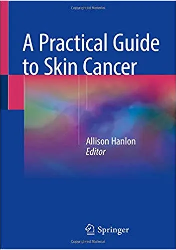 A Practical Guide to Skin Cancer 2018 By Allison Hanlon