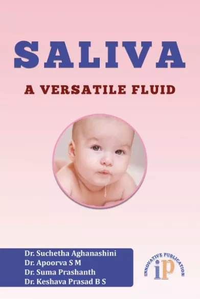 Saliva : A Versatile Fluid, First Edition, 2019, By Dr. Suchetha Aghanashini, Dr. Apoorva S M, Dr. Suma Prashanth, Dr. Keshava Prasad B S