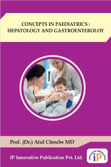 CONCEPTS IN PAEDIATRICS : HEPATOLOGY AND GASTROENTEROLOGY, First Edition, 2019, By Prof. (Dr.) Atul Choube MD