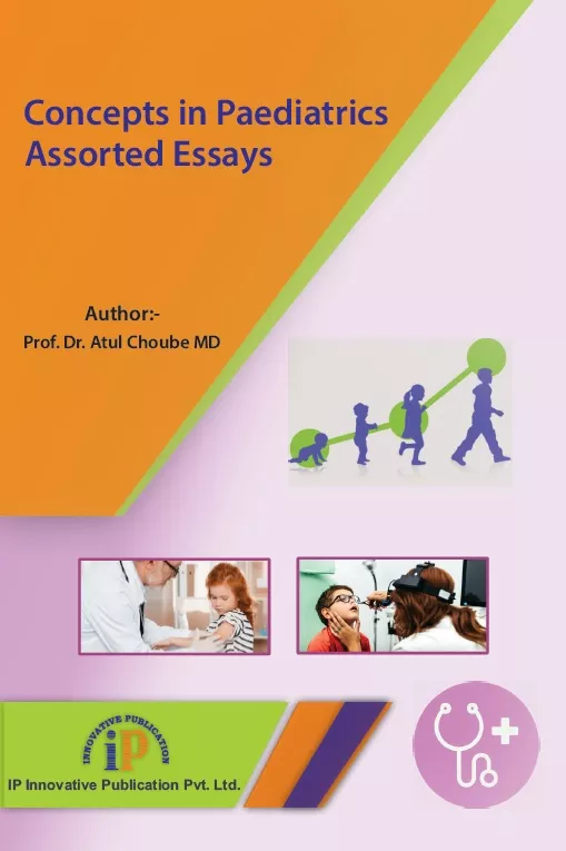 Concepts in Paediatrics : Assorted Essays, First Edition, 2019, By Prof. Dr. Atul Choube MD