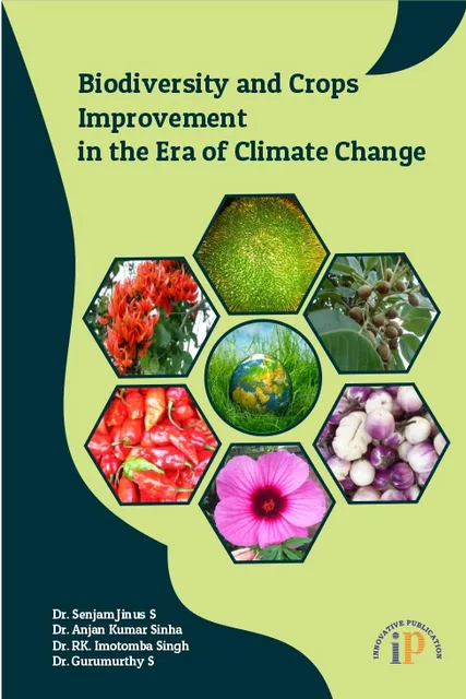 Biodiversity and Crops Improvement in the Era of Climate Change, First Edition, December 2019, By Dr. Senjam Jinus S, Dr. Anjan Kumar Sinha, Dr. RK. Imotomba Singh, Dr. Gurumurthy S