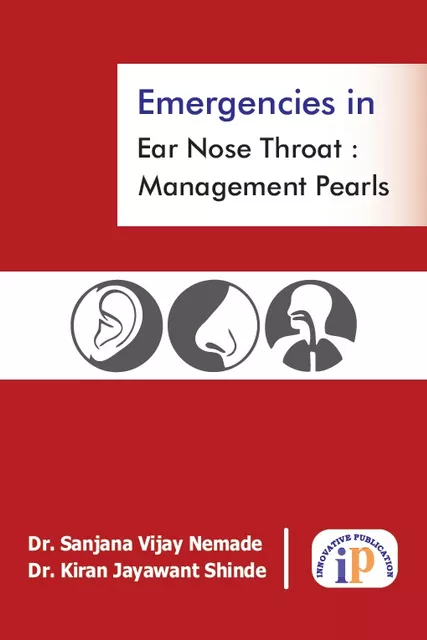 Emergencies in Ear Nose Throat : Management Pearls, First Edition, December 2019, By Dr. Sanjana Vijay Nemade, Dr. Kiran Jayawant Shinde