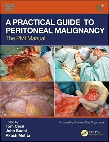A Practical Guide to Peritoneal Malignancy: The PMI Manual 2019 By Tom Cecil