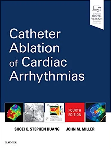 Catheter Ablation of Cardiac Arrhythmias 4th Edition 2019 By Shoei K. Stephen Huang