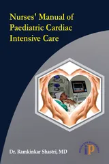 Nurses Manual of Paediatric Cardiac Intensive Care, First Edition 2020, By Dr. Ramkinkar Shastri, MD