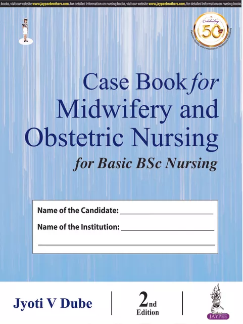 Case Book for Midwifery and Obstetric Nursing For Basic BSc Nursing 2nd Edition 2020 By Jyoti V Dube