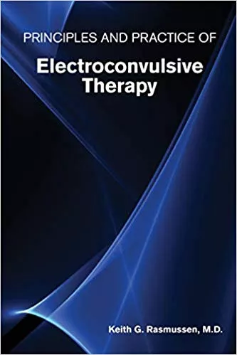 Principles and Practice of Electroconvulsive Therapy 2019 By Keith G. Rasmussen