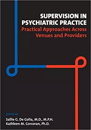 Supervision in Psychiatric Practice: Practical Approaches Across Venues and Providers 2019 By Sallie G. De Golia