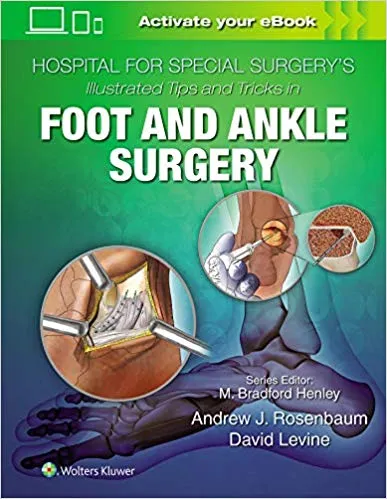 Hospital for Special Surgery's Illustrated Tips and Tricks in Foot and Ankle Surgery 2020 By Levine