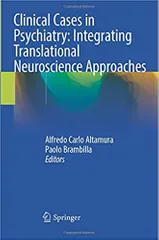 Clinical Cases in Psychiatry: Integrating Translational Neuroscience Approaches 2019 By Alfredo Carlo Altamura